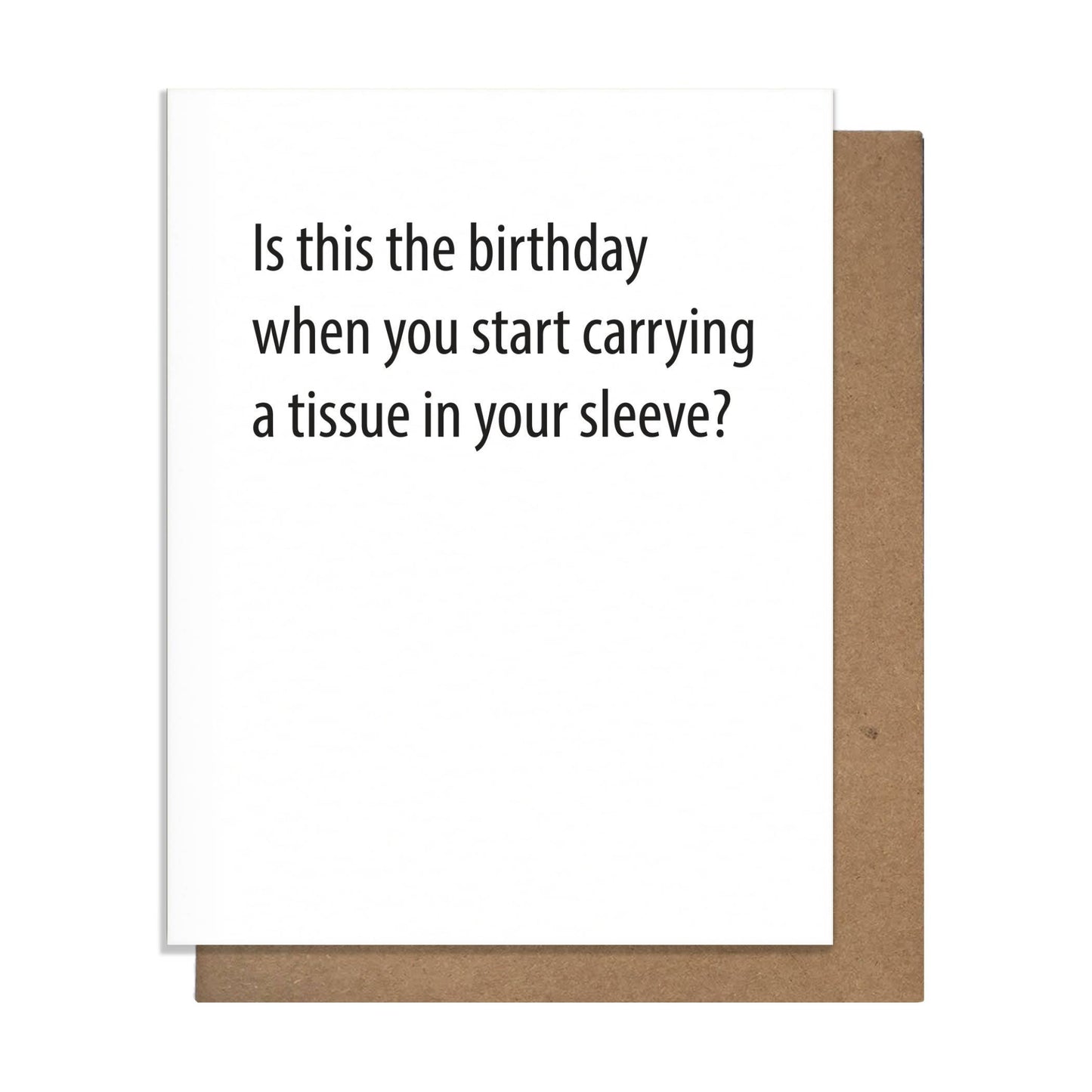 Buy one funny birthday greeting card that says, "Is this the birthday when you start carrying a tissue in your sleeve?"