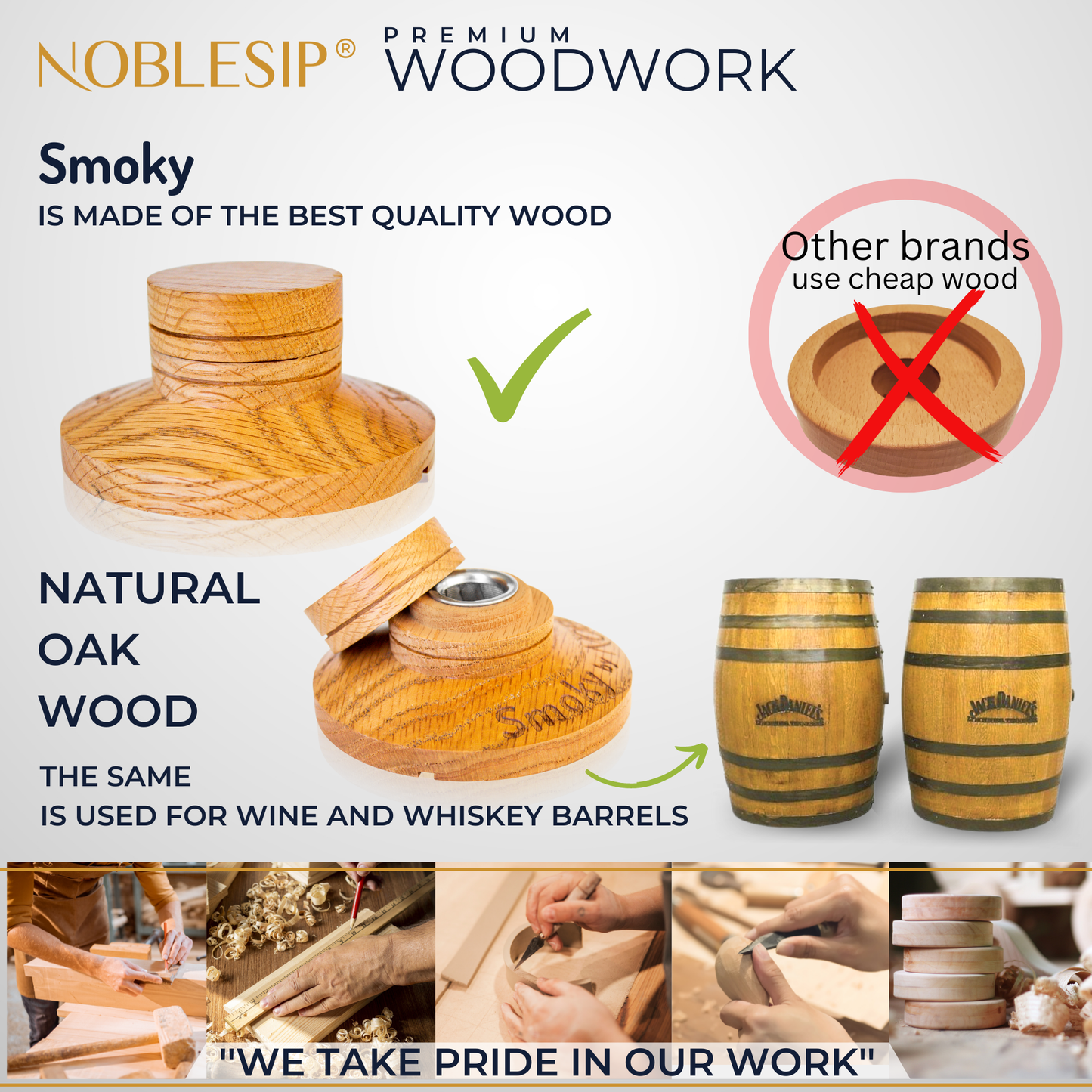 Noblesip uses natural oak wood, the same kind used for fine wine and whiskey barrels.