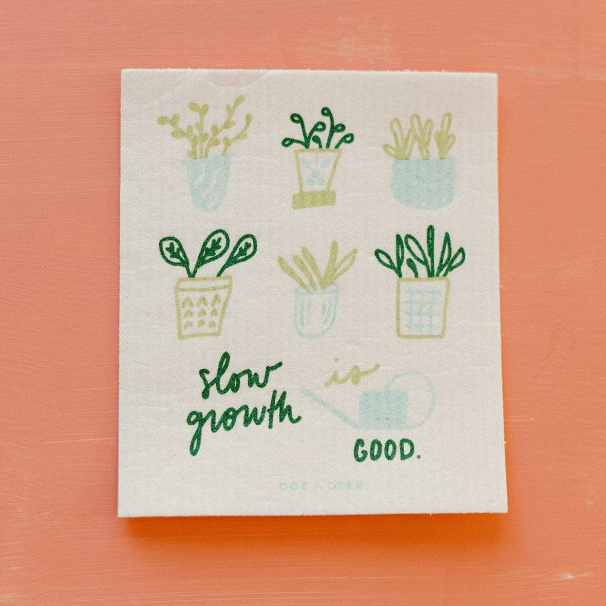 Buy (1) one Swedish dishcloth that says, "Slow Growth is good."