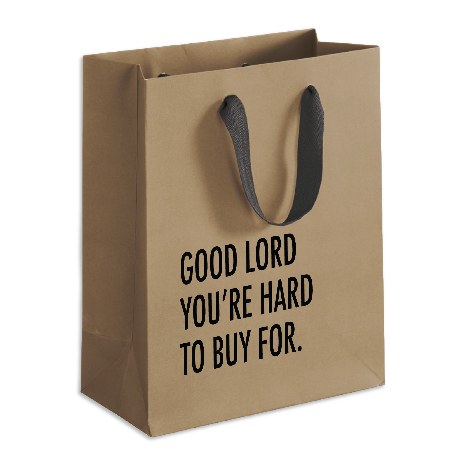 Buy one brown humorous gift bag - Good lord you're hard to buy for.
