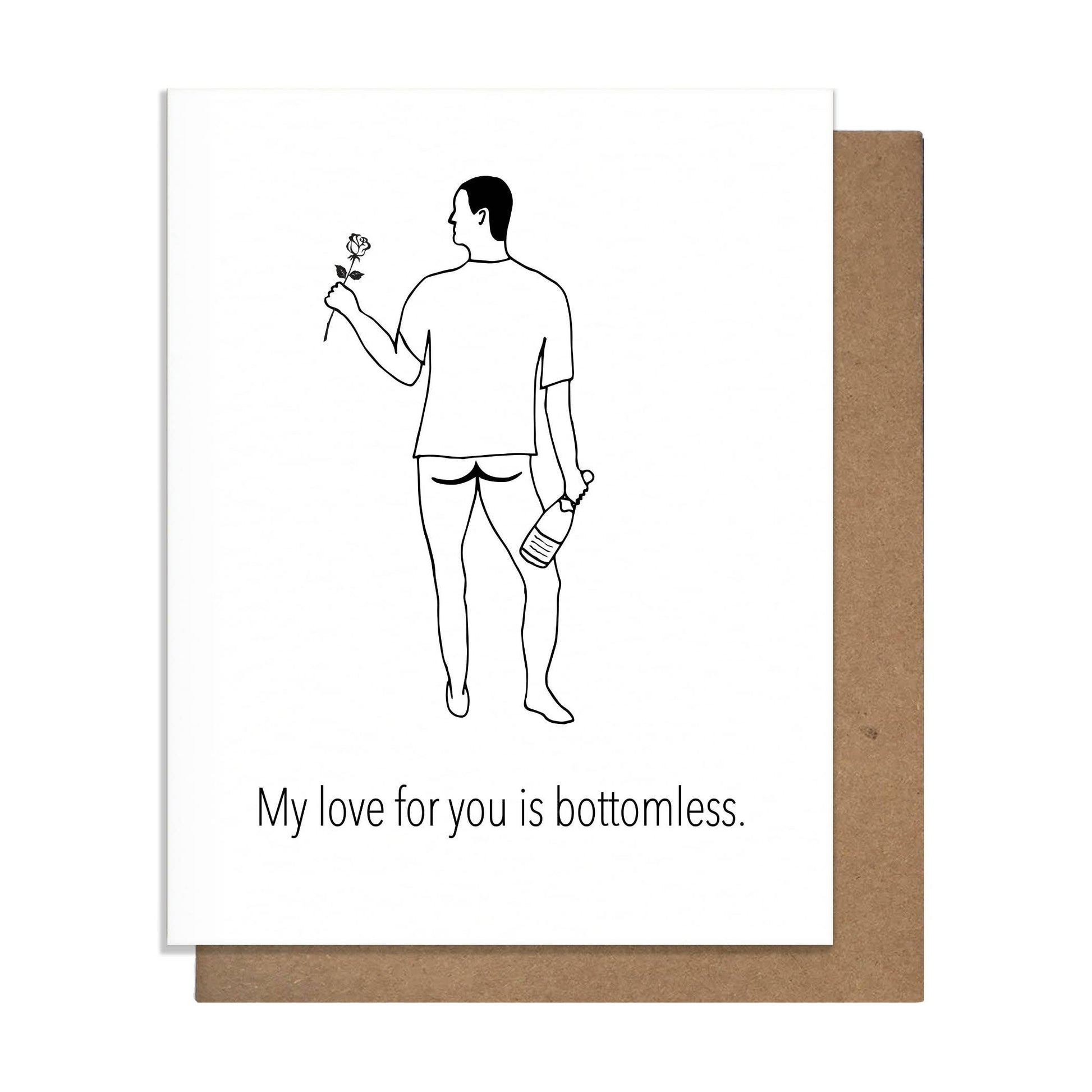 Buy 1 (one) funny Valentine's Day card that says, "My love for you is bottomless."