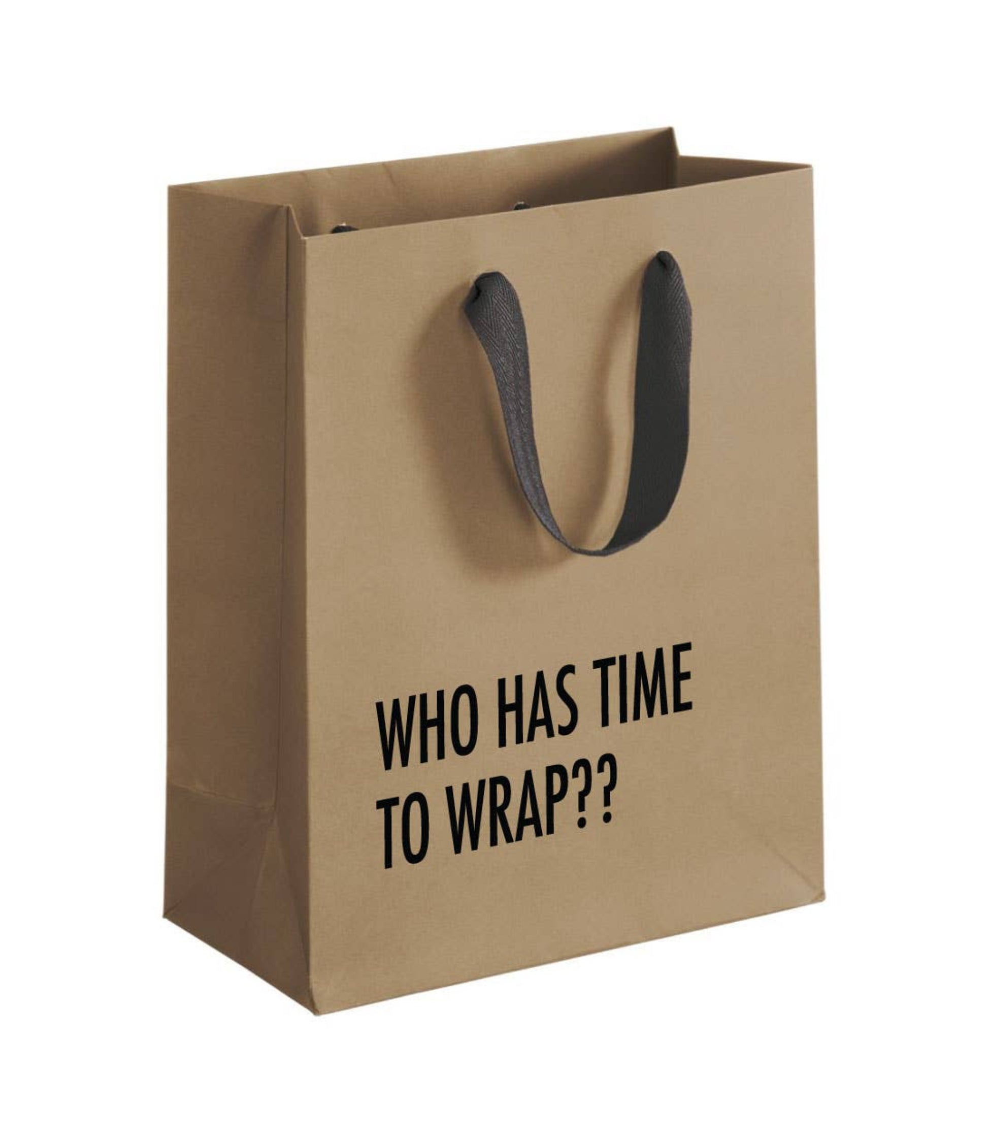 Buy 1 (one) kraft brown gift bag with black text: Who has time to wrap??