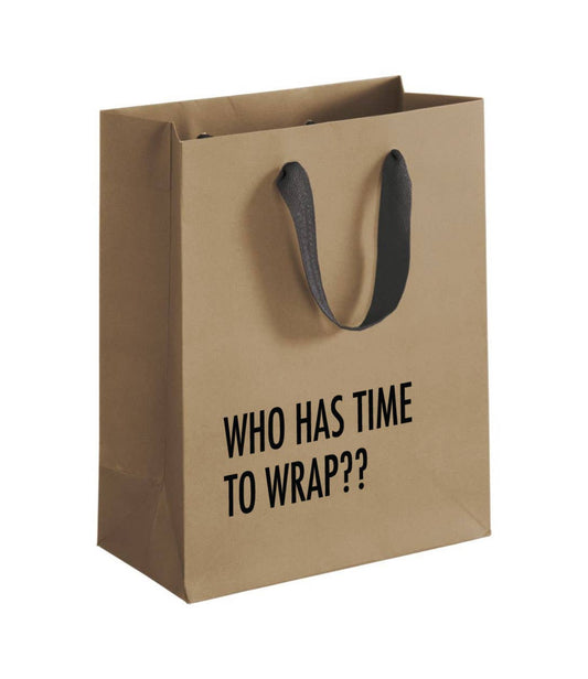 Buy 1 (one) kraft brown gift bag with black text: Who has time to wrap??